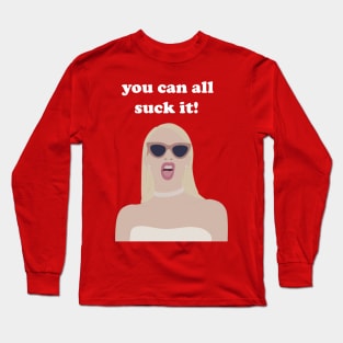 you can all suck it Long Sleeve T-Shirt